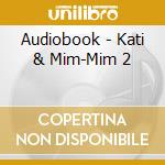 Audiobook - Kati & Mim-Mim 2 cd musicale di Audiobook