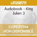 Audiobook - King Julien 3 cd musicale di Audiobook