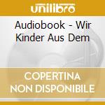 Audiobook - Wir Kinder Aus Dem cd musicale di Audiobook