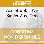 Audiobook - Wir Kinder Aus Dem cd