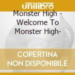Monster High - Welcome To Monster High- cd