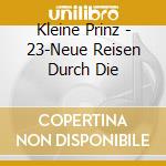 Kleine Prinz - 23-Neue Reisen Durch Die cd musicale di Kleine Prinz