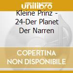 Kleine Prinz - 24-Der Planet Der Narren cd musicale di Kleine Prinz