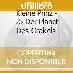 Kleine Prinz - 25-Der Planet Des Orakels cd musicale di Kleine Prinz