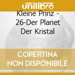 Kleine Prinz - 26-Der Planet Der Kristal cd musicale di Kleine Prinz