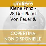 Kleine Prinz - 28-Der Planet Von Feuer & cd musicale di Kleine Prinz