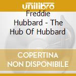 Freddie Hubbard - The Hub Of Hubbard cd