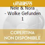 Nele & Nora - Wolke Gefunden 1 cd musicale di Nele & Nora