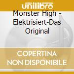 Monster High - Elektrisiert-Das Original cd