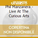 Phil Manzanera - Live At The Curious Arts cd musicale di Phil Manzanera
