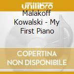 Malakoff Kowalski - My First Piano cd musicale di Malakoff Kowalski