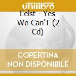 Eelst - Yes We Can'T (2 Cd)