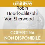 Robin Hood-Schlitzohr Von Sherwood - (1)Geschenkbox (2 Cd) cd musicale di Robin Hood
