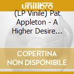 (LP Vinile) Pat Appleton - A Higher Desire (Rsd) (2 Lp)