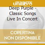 Deep Purple - Classic Songs Live In Concert cd
