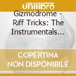 Gizmodrome - Riff Tricks: The Instrumentals Vol. 1