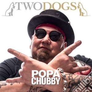 Popa Chubby - Two Dogs cd musicale di Chubby Popa