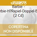 Barbie - Barbie-H?Rspiel-Doppel-Box (2 Cd) cd musicale