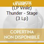 (LP Vinile) Thunder - Stage (3 Lp) vinile