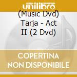 (Music Dvd) Tarja - Act II (2 Dvd) cd