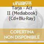 Tarja - Act II (Mediabook) (Cd+Blu-Ray) cd musicale di Tarja