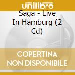 Saga - Live In Hamburg (2 Cd) cd