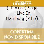 (LP Vinile) Saga - Live In Hamburg (2 Lp) vinile
