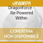 Dragonforce - Re-Powered Within cd musicale di Dragonforce