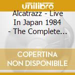 Alcatrazz - Live In Japan 1984 - The Complete Edition (2 Cd) cd musicale di Alcatrazz