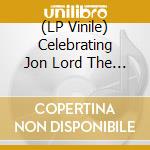 (LP Vinile) Celebrating Jon Lord The Rock Legend Vol.1 (Ltd Ed) (2 Lp+Blu-Ray) vinile