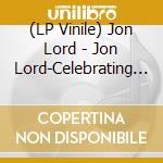 (LP Vinile) Jon Lord - Jon Lord-Celebrating Jon Lord: The Rock Legend, Vol. 1 vinile