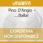 Pino D'Angio - ...Balla! cd musicale di Pino D'Angio