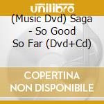 (Music Dvd) Saga - So Good So Far (Dvd+Cd) cd musicale