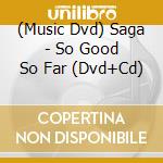 (Music Dvd) Saga - So Good So Far (Dvd+Cd) cd