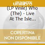 (LP Vinile) Who (The) - Live At The Isle Of Wight (3 Lp) lp vinile di Who