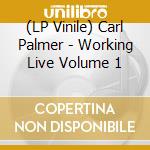 (LP Vinile) Carl Palmer - Working Live Volume 1 lp vinile di Palmer, Carl