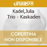 Kadel,Julia Trio - Kaskaden cd