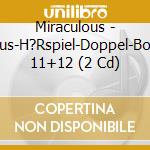 Miraculous - Miraculous-H?Rspiel-Doppel-Box-Folgen 11+12 (2 Cd) cd musicale di Miraculous