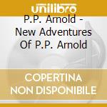 P.P. Arnold - New Adventures Of P.P. Arnold cd musicale