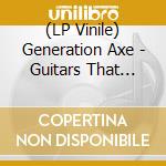 (LP Vinile) Generation Axe - Guitars That Destroyed Th (2 Lp) vinile