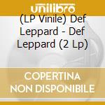 (LP Vinile) Def Leppard - Def Leppard (2 Lp) lp vinile di Def Leppard
