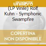 (LP Vinile) Rolf Kuhn - Symphonic Swampfire lp vinile