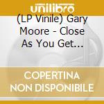 (LP Vinile) Gary Moore - Close As You Get (2 Lp) vinile