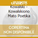 Kowalski - Kowalskiono Mato Poetika cd