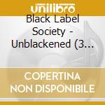 Black Label Society - Unblackened (3 Cd) cd musicale