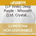 (LP Vinile) Deep Purple - Whoosh! (Ltd. Crystal Clear 2 Lp Gatefold) lp vinile