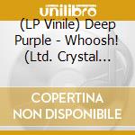 (LP Vinile) Deep Purple - Whoosh! (Ltd. Crystal Clear 2 Lp Gatefold) vinile