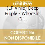 (LP Vinile) Deep Purple - Whoosh! (2 Lp+3x10'Coloured+Dvd+Cd) vinile