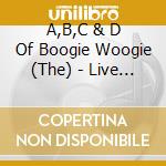 A,B,C & D Of Boogie Woogie (The) - Live In Paris cd musicale