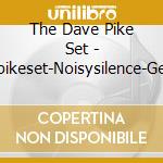 The Dave Pike Set - Thedavepikeset-Noisysilence-Gentlenoise cd